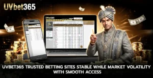 uvbet365 trusted betting sites Stable while Market Volatility With Smooth Access