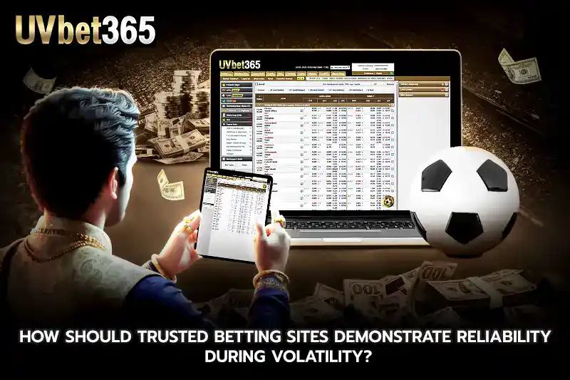 How Should trusted betting sites Demonstrate Reliability During Volatility