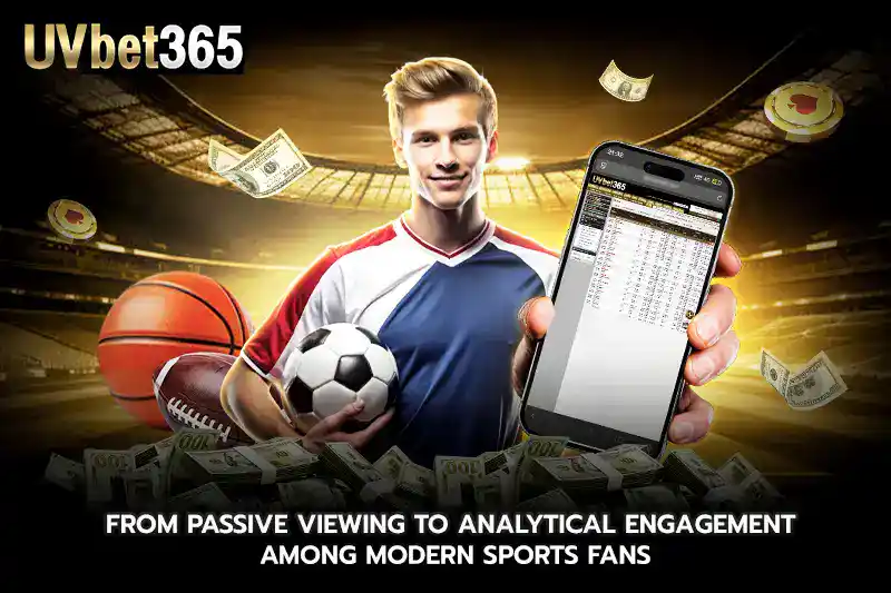 From passive viewing to analytical engagement among modern sports fans