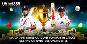 Match and Series Outcome Formats in cricket betting on uvbet365 Online Sites