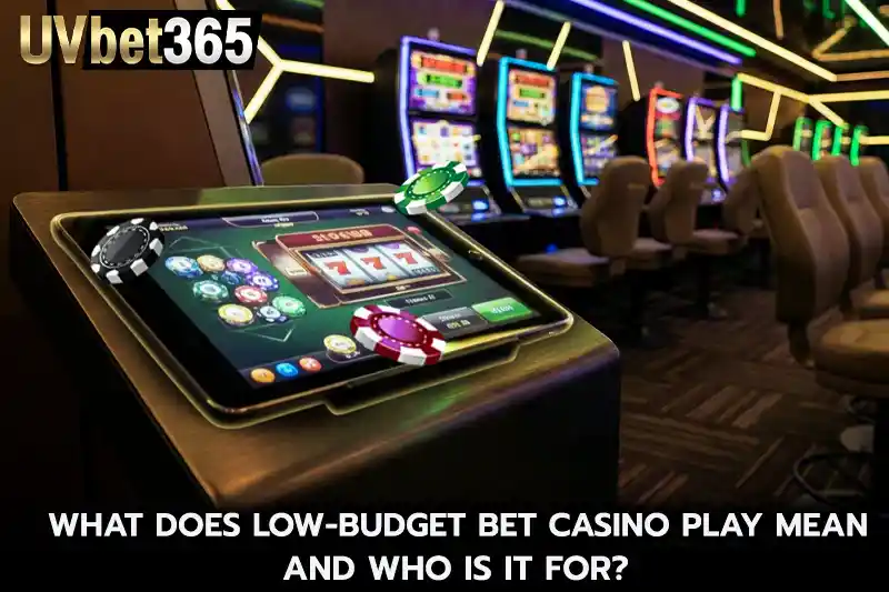 What Does Low Budget bet casino Play Mean and Who Is It For
