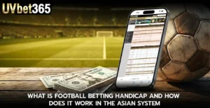 What is football betting handicap and how does it work in the Asian system