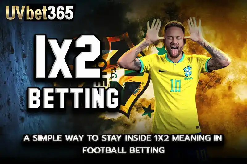 A simple way to stay inside 1x2 meaning in football betting