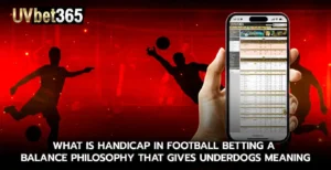 What is handicap in football betting A balance philosophy that gives underdogs meaning