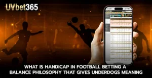What is handicap in football betting A balance philosophy that gives underdogs meaning