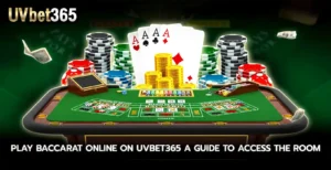 Play baccarat online on uvbet365 a guide to access the room