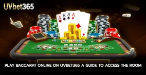 Play baccarat online on uvbet365 a guide to access the room