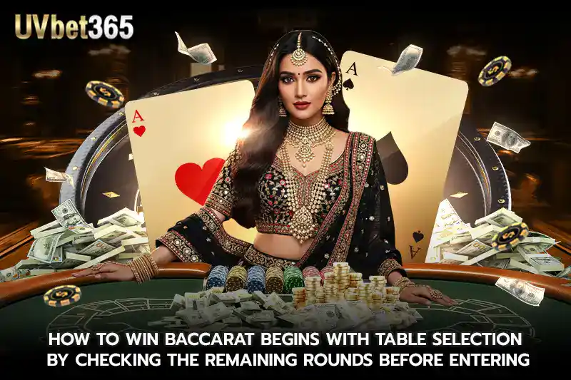 How to win baccarat Begins with Table Selection-by-Checking the Remaining Rounds Before Entering