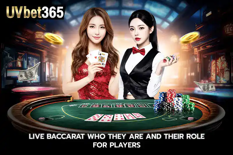 Live Baccarat Who They Are And Their Role For Players