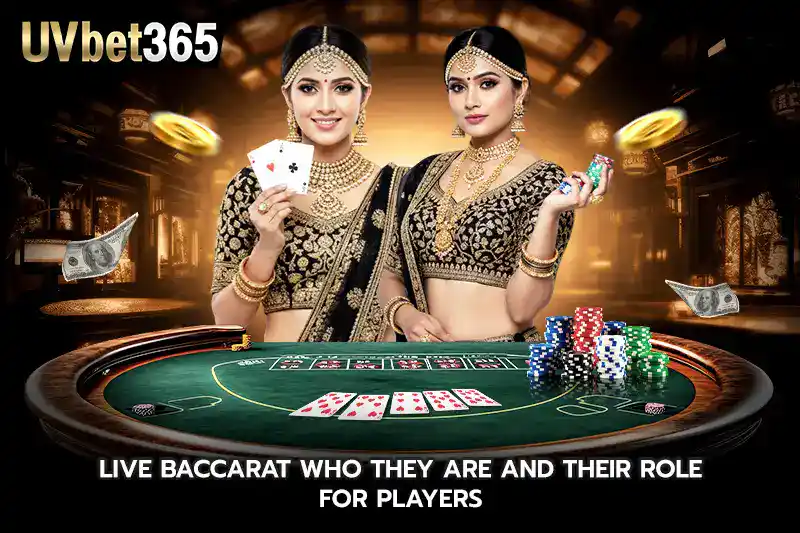Live Baccarat Who They Are And Their Role For Players