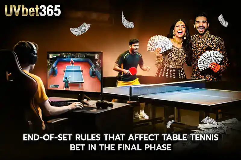 End of set rules that affect table tennis bet in the final phase