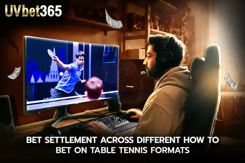 Bet settlement across different how to bet on table tennis formats