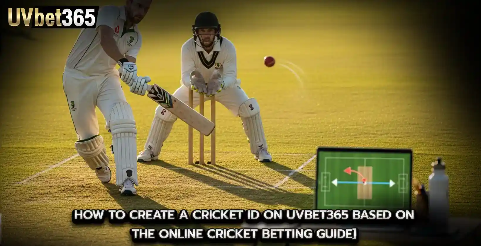 How to Create a Cricket ID on uvbet365 Based on the online cricket betting guide