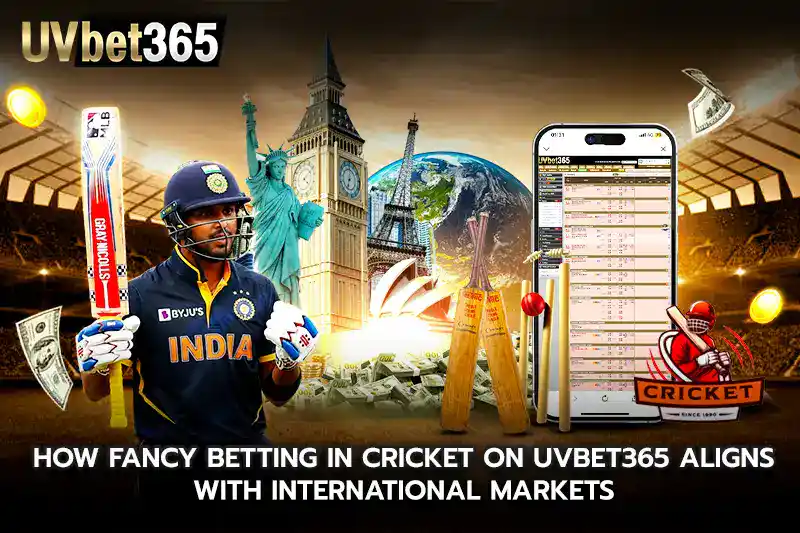 How fancy betting in cricket on uvbet365 Aligns With International Markets