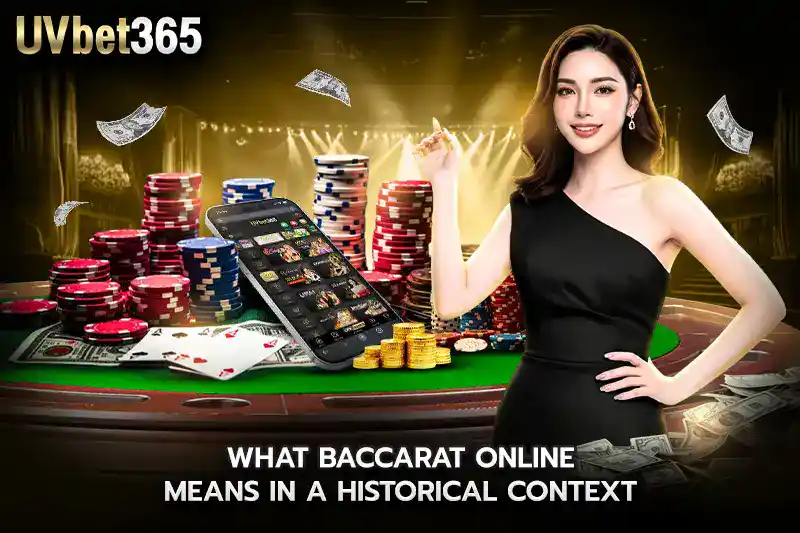 What baccarat online Means in a Historical Context